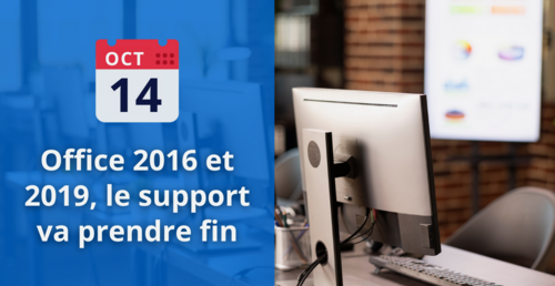 ArrĂŞt du support Office 2016 et 2019 le 14 Octobre